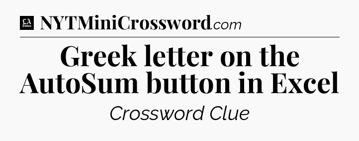 Greek letter on the AutoSum button in Excel - LA Times Crossword