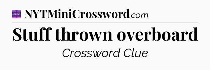 Stuff thrown overboard - Thomas Joseph Crossword