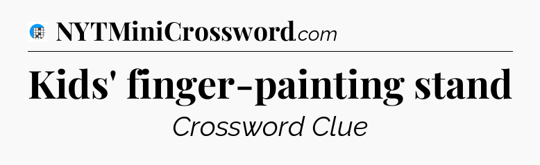 Kids' finger-painting stand Crossword Clue