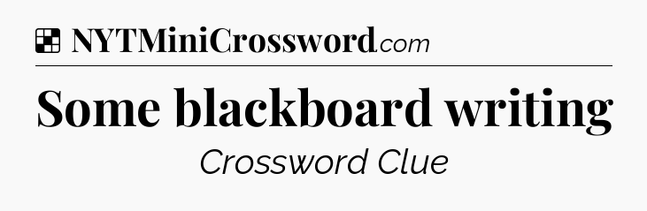 Solution: Some blackboard writing - NYT Crossword