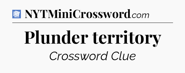 Plunder territory Puzzle Page Crossword Clue