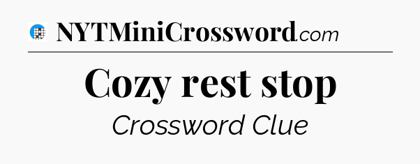 Cozy rest stop Crossword Clue