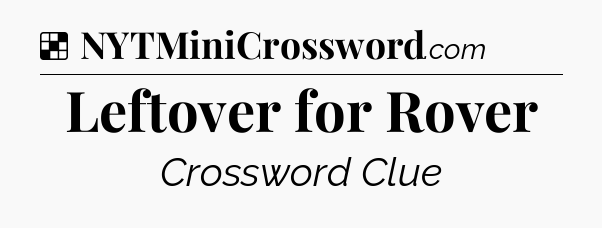 Solution: Leftover for Rover - NYT Crossword