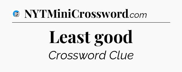 Least good Crossword Clue