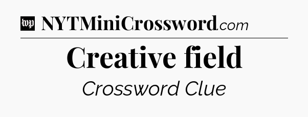 Creative field Crossword Clue