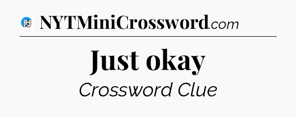 Just okay Crossword Clue