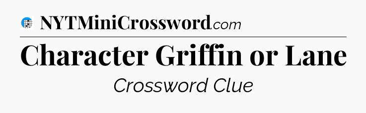 Character Griffin or Lane Crossword Clue