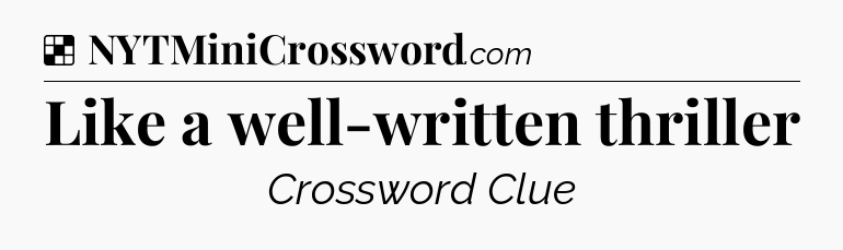 Solution: Like a well-written thriller - NYT Crossword