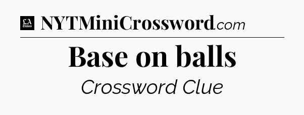 Base on balls - LA Times Crossword
