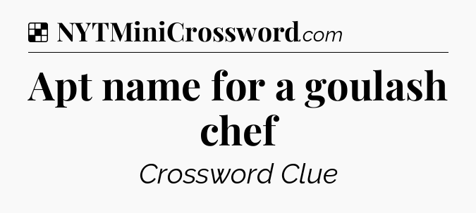 Solution: Apt name for a goulash chef - NYT Crossword
