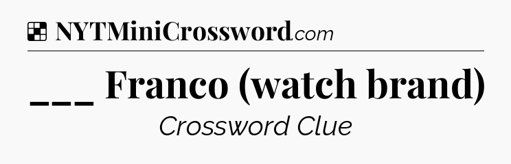Solution: ___ Franco (watch brand) - NYT Crossword