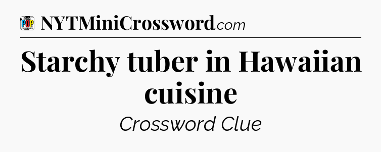 Starchy tuber in Hawaiian cuisine Crossword Clue