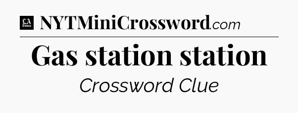 Gas station station - LA Times Crossword