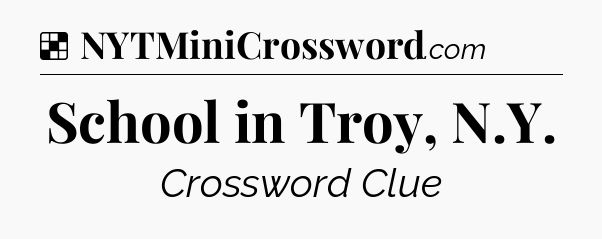 Solution: School in Troy, N.Y - NYT Crossword