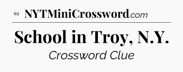 School in Troy, N.Y - WSJ Crossword