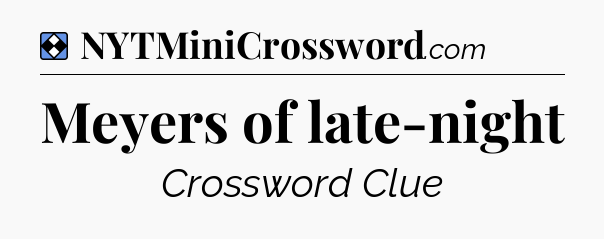 Solution: Meyers of late-night - NYT Mini Crossword