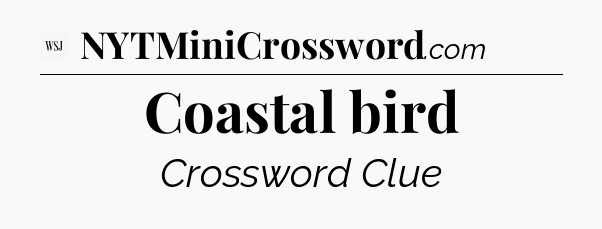Coastal bird - WSJ Crossword