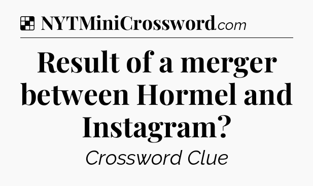 Solution: Result of a merger between Hormel and Instagram - NYT Crossword