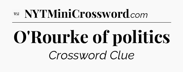 O'Rourke of politics - WSJ Crossword