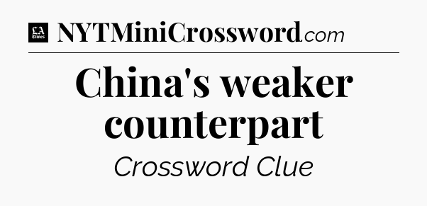 China's weaker counterpart - LA Times Crossword