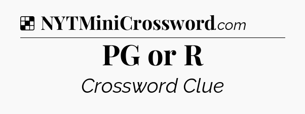 Solution: PG or R - NYT Crossword