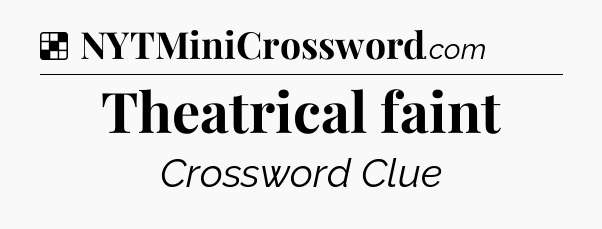 Solution: Theatrical faint - NYT Crossword