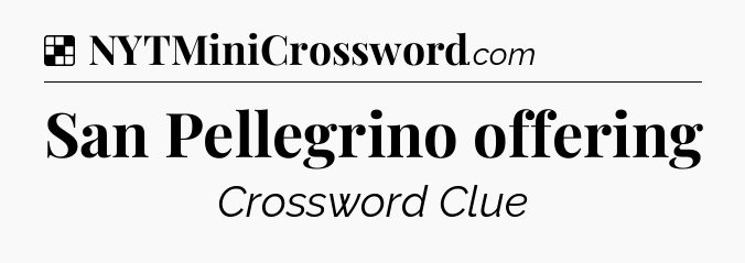 Solution: San Pellegrino offering - NYT Crossword