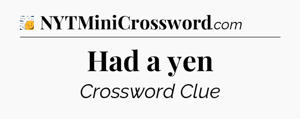 Had a yen - 7 Little Words