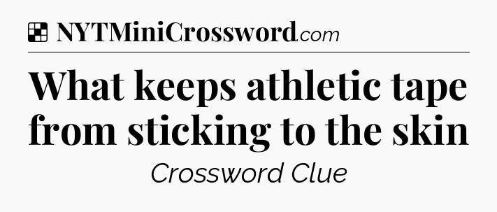 Solution: What keeps athletic tape from sticking to the skin - NYT Crossword