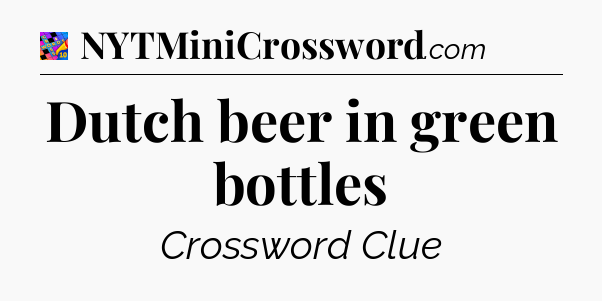Dutch beer in green bottles Crossword Clue