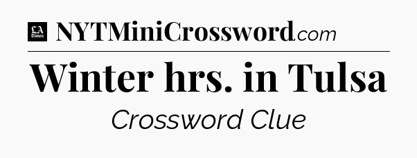 Winter hrs. in Tulsa - LA Times Crossword