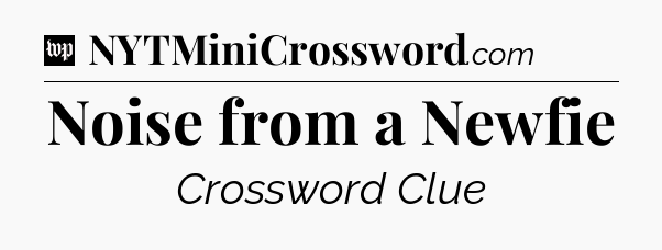 Noise from a Newfie Crossword Clue