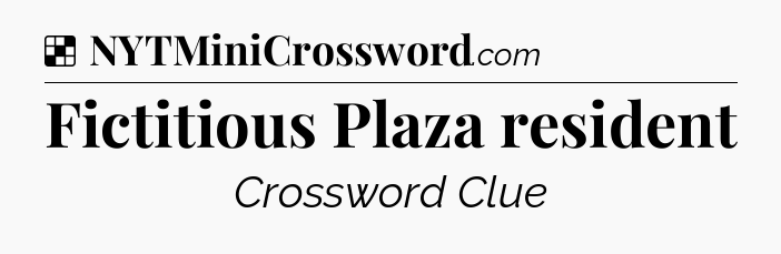 Solution: Fictitious Plaza resident - NYT Crossword