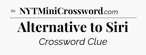 Alternative to Siri - WSJ Crossword
