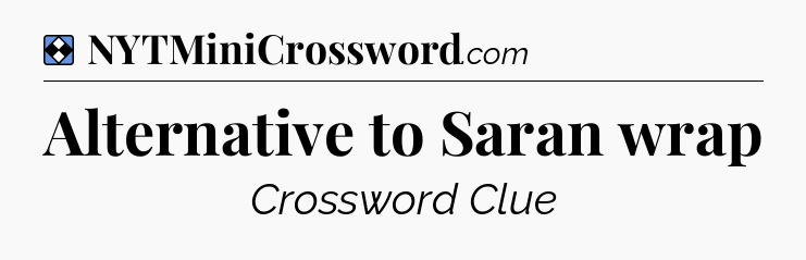 Solution: Alternative to Saran wrap - NYT Mini Crossword