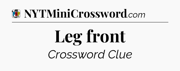 Leg front Crossword Clue