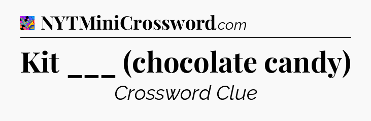 Kit ___ (chocolate candy) Crossword Clue