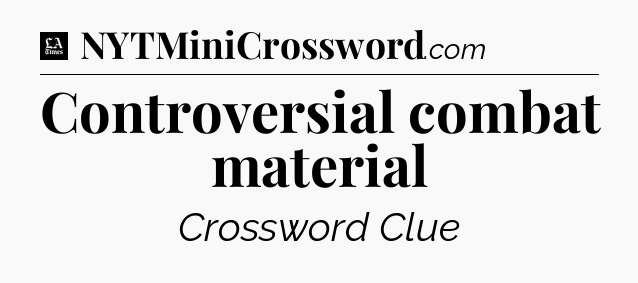 Controversial combat material - LA Times Crossword