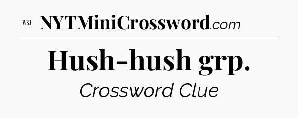 Hush-hush grp - WSJ Crossword