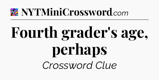 Fourth grader's age, perhaps Crossword Clue