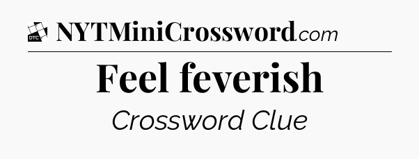 Feel feverish - Daily Themed Classic Crossword