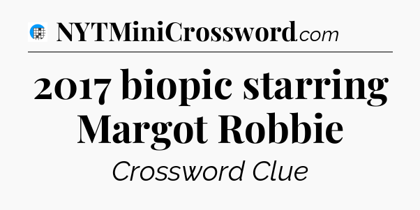 2017 biopic starring Margot Robbie Crossword Clue