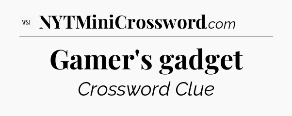 Gamer's gadget - WSJ Crossword