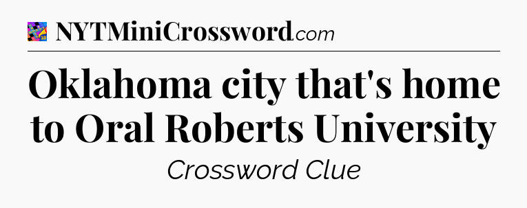 Oklahoma city that's home to Oral Roberts University Crossword Clue