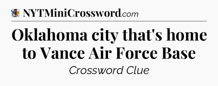 Oklahoma city that's home to Vance Air Force Base Crossword Clue