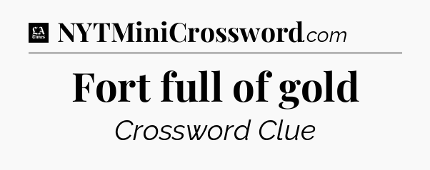 Fort full of gold - LA Times Crossword