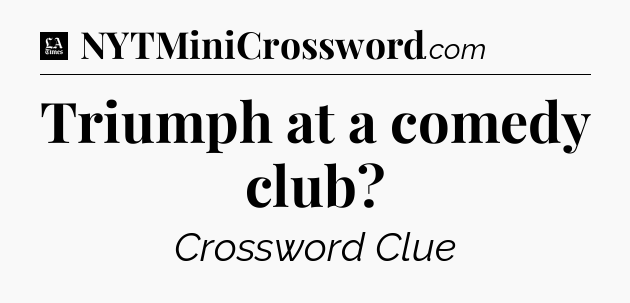 Triumph at a comedy club - LA Times Crossword