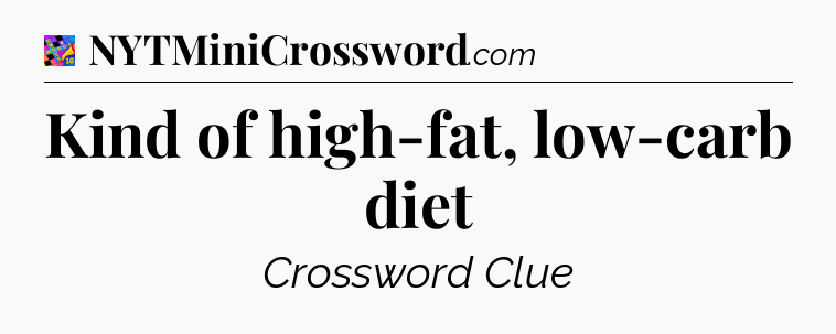 Kind of high-fat, low-carb diet Crossword Clue