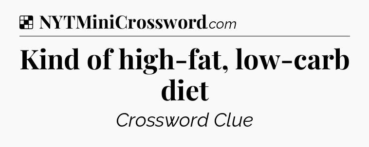 Solution: Kind of high-fat, low-carb diet - NYT Crossword