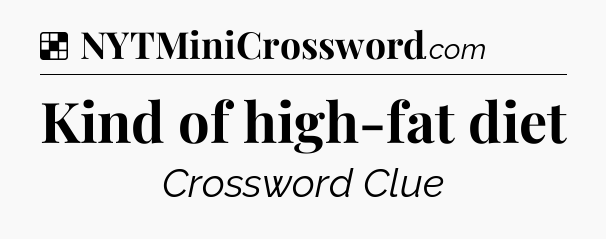 Solution: Kind of high-fat diet - NYT Crossword